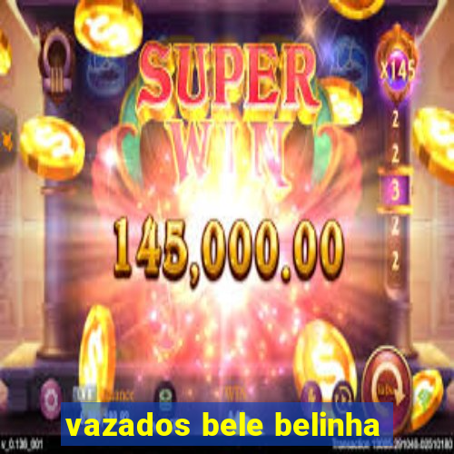 vazados bele belinha